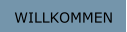 WILLKOMMEN